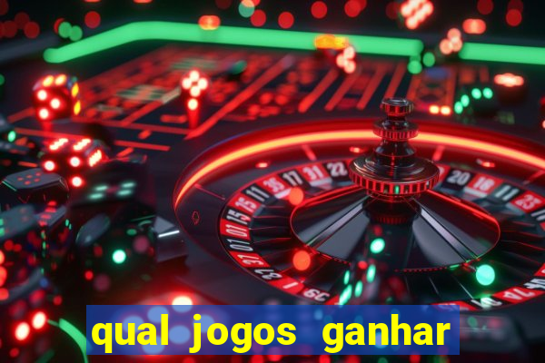 qual jogos ganhar dinheiro de verdade